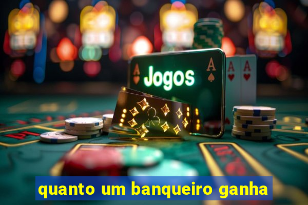 quanto um banqueiro ganha